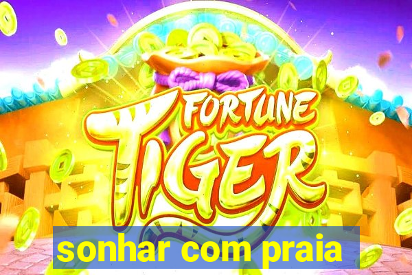 sonhar com praia